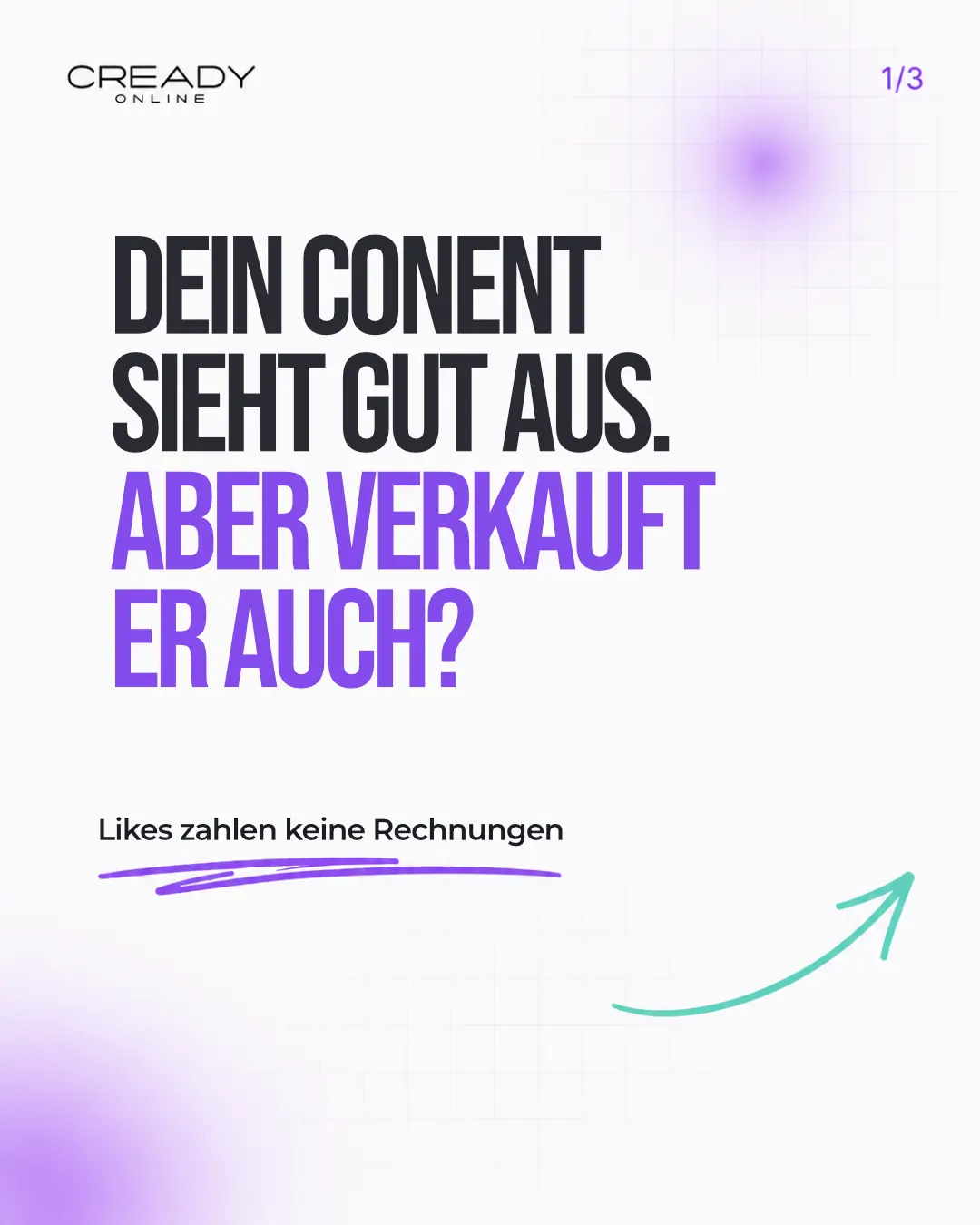 Slide 1 von 3 für Cready Online: große schwarze und violette Schrift „Dein Content sieht gut aus. Aber verkauft er auch?“, darunter „Likes zahlen keine Rechnungen“ mit türkisem Pfeil.