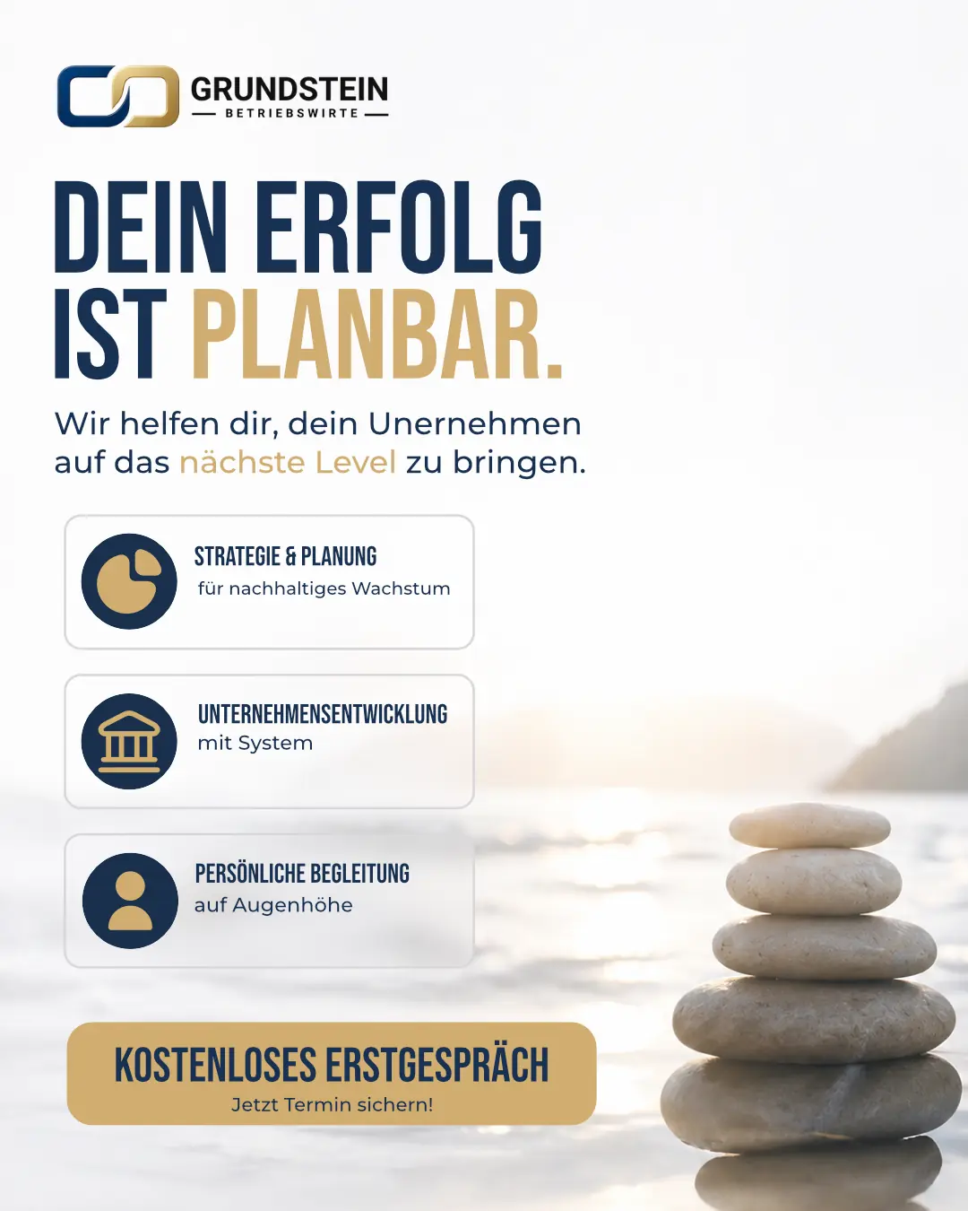 Beitrag für Grundstein Betriebswirte: „Dein Erfolg ist planbar.“ mit drei Punkten zu Strategie und Planung, Unternehmensentwicklung und persönlicher Begleitung, goldener Button „Kostenloses Erstgespräch“, im Hintergrund gestapelte Steine am Wasser.
